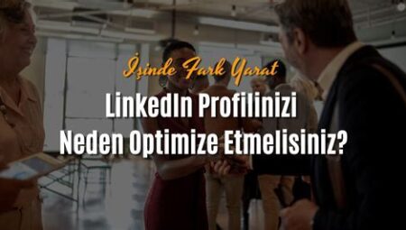 LinkedIn Profilinizi Nasıl Geliştirirsiniz?